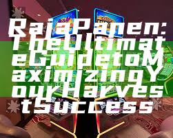 Raja Panen: The Ultimate Guide to Maximizing Your Harvest Success