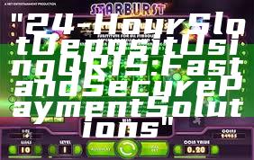 "24-Hour Slot Deposit Using QRIS: Fast and Secure Payment Solutions"