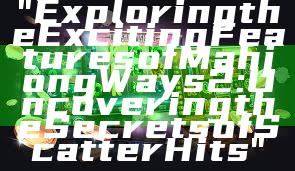 "Exploring the Exciting Features of Mahjong Ways 2: Uncovering the Secrets of Scatter Hits"