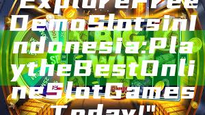 "Explore Free Demo Slots in Indonesia: Play the Best Online Slot Games Today!"