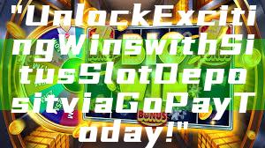 "Unlock Exciting Wins with Situs Slot Deposit via GoPay Today!"
