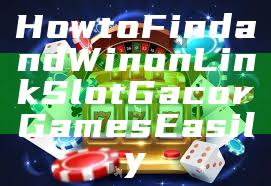 How to Find and Win on Link Slot Gacor Games Easily