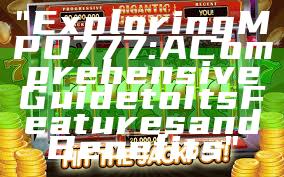 "Exploring MPO777: A Comprehensive Guide to Its Features and Benefits"