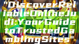 "Discover Reliable Online Judi: Your Guide to Trusted Gambling Sites"