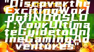 "Discover the Exciting World of INDOSLOT: Your Ultimate Guide to Online Gaming Adventures"