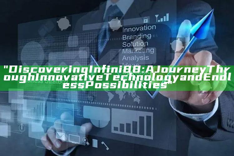 "Discovering Infini88: A Journey Through Innovative Technology and Endless Possibilities"
