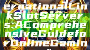 "Exploring International Link Slot Servers: A Comprehensive Guide for Online Gaming"