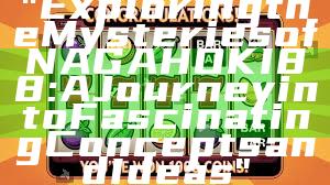 "Exploring the Mysteries of NAGAHOKI88: A Journey into Fascinating Concepts and Ideas"