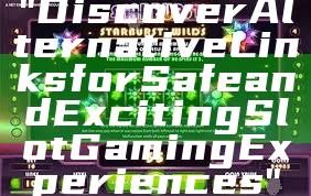 "Discover Alternative Links for Safe and Exciting Slot Gaming Experiences"