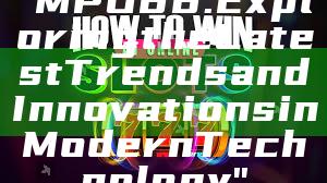 "MPO88: Exploring the Latest Trends and Innovations in Modern Technology"