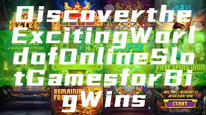Discover the Exciting World of Online Slot Games for Big Wins