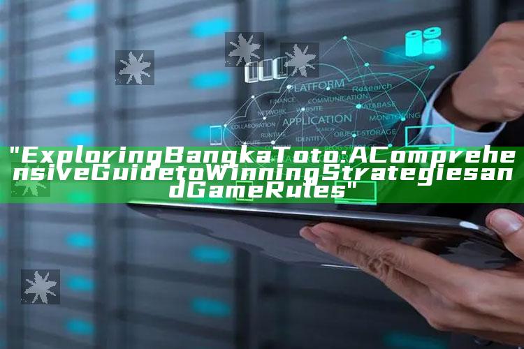 "Exploring Bangka Toto: A Comprehensive Guide to Winning Strategies and Game Rules"