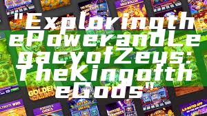 "Exploring the Power and Legacy of Zeus: The King of the Gods"
