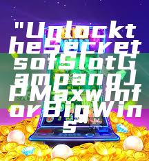 "Unlock the Secrets of Slot Gampang JP Maxwin for Big Wins"