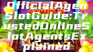 Official Agen Slot Guide: Trusted Online Slot Agents Explained
