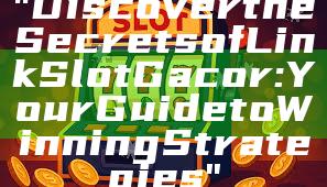 "Discover the Secrets of Link Slot Gacor: Your Guide to Winning Strategies"