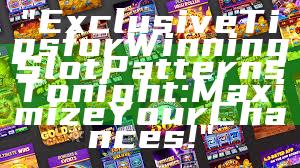 "Exclusive Tips for Winning Slot Patterns Tonight: Maximize Your Chances!"