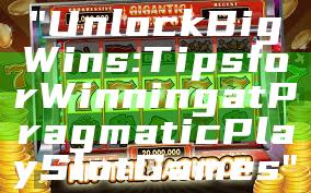 "Unlock Big Wins: Tips for Winning at Pragmatic Play Slot Games"