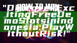 "Discover Exciting Free Demo Slots in Indonesia: Play Without Risk!"