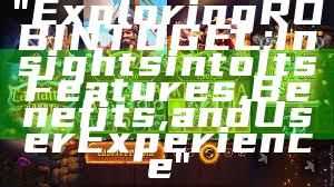 "Exploring ROBINTOGEL: Insights into Its Features, Benefits, and User Experience"