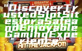 "Discover Trusted Slot Sites for a Safe and Enjoyable Gaming Experience"