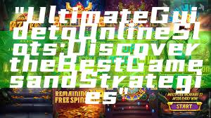 "Ultimate Guide to Online Slots: Discover the Best Games and Strategies"