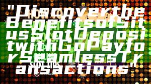 "Discover the Benefits of Situs Slot Deposit with GoPay for Seamless Transactions"