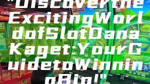 "Discover the Exciting World of Slot Dana Kaget: Your Guide to Winning Big!"