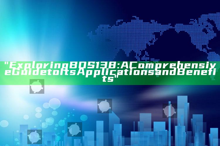 "Exploring BOS138: A Comprehensive Guide to Its Applications and Benefits"