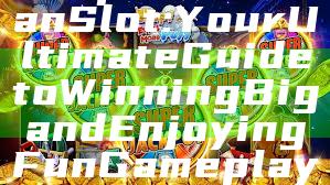 "Explore Kawan Slot: Your Ultimate Guide to Winning Big and Enjoying Fun Gameplay"