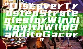 "Discover Trusted Strategies for Winning with Wild Bandito Gacor"