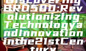 Discovering BRO500: Revolutionizing Technology and Innovation in the 21st Century