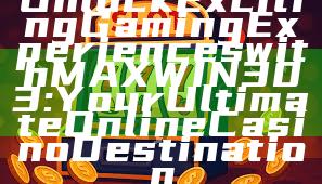 Unlock Exciting Gaming Experiences with MAXWIN303: Your Ultimate Online Casino Destination