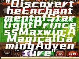 "Discover the Enchantment of Starlight Princess Maxwin: A Magical Gaming Adventure"