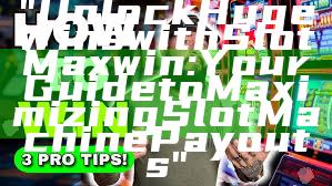 "Unlock Huge Wins with Slot Maxwin: Your Guide to Maximizing Slot Machine Payouts"