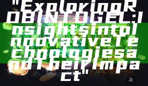 "Exploring ROBINTOGEL: Insights into Innovative Technologies and Their Impact"