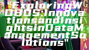 "Exploring WDBOS: Innovations and Insights in Data Management Solutions"