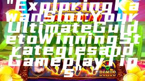 "Exploring Kawan Slot: Your Ultimate Guide to Winning Strategies and Gameplay Tips"