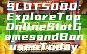 SLOT5000: Explore Top Online Slot Games and Bonuses Today