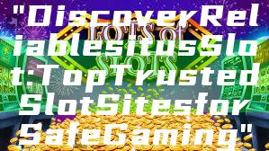 "Discover Reliable situs Slot: Top Trusted Slot Sites for Safe Gaming"