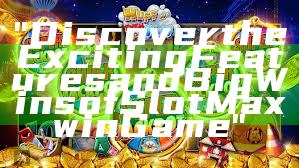 "Discover the Exciting Features and Big Wins of Slot Maxwin Game"
