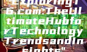 "Exploring T6.com: The Ultimate Hub for Technology Trends and Insights"