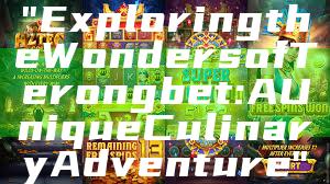 "Exploring the Wonders of Terongbet: A Unique Culinary Adventure"