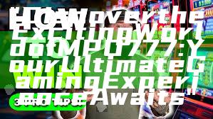 "Discover the Exciting World of MPO777: Your Ultimate Gaming Experience Awaits"