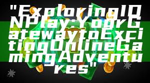 "Exploring IDN Play: Your Gateway to Exciting Online Gaming Adventures"