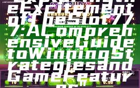 "Exploring the Excitement of The Slot 777: A Comprehensive Guide to Winning Strategies and Game Features"