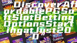“Discover Affordable PG Soft Slot Betting Options Starting at Just 200”