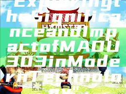 "Exploring the Significance and Impact of MADU303 in Modern Technology"