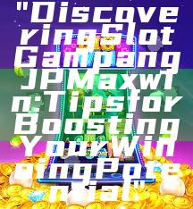 "Discovering Slot Gampang JP Maxwin: Tips for Boosting Your Winning Potential"