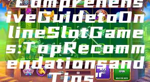 "Comprehensive Guide to Online Slot Games: Top Recommendations and Tips"